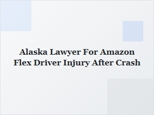 Alaska Lawyer for Amazon Flex Driver Injured in Crash