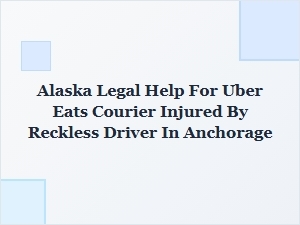 Alaska Legal Help for Injured Uber Eats Couriers in Anchorage