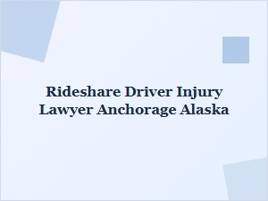 Rideshare Driver Injury Lawyer in Anchorage, Alaska